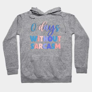 0 Days Withour Sarcasm Funny Saying Hoodie